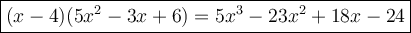 \large\boxed{(x-4)(5x^2-3x+6)=5x^3-23x^2+18x-24}