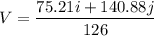 V=\dfrac{75.21i+140.88j}{126}