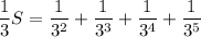 \dfrac13S=\dfrac1{3^2}+\dfrac1{3^3}+\dfrac1{3^4}+\dfrac1{3^5}