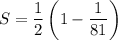 S=\dfrac12\left(1-\dfrac1{81}\right)