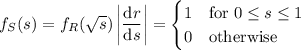 f_S(s)=f_R(\sqrt s)\left|\dfrac{\mathrm dr}{\mathrm ds}\right|=\begin{cases}1&\text{for }0\le s\le1\\0&\text{otherwise}\end{cases}