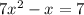 7x^{2} -x=7