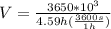 V = \frac{3650*10^{3}}{4.59h(\frac{3600s}{1h})}