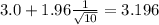 3.0+1.96\frac{1}{\sqrt{10}}=3.196