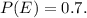 P(E)=0.7.