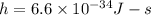 h=6.6\times 10^{-34}J-s