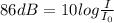 86dB=10log\frac{I}{I_{0}}