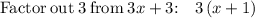 \mathrm{Factor\:out\:}3\mathrm{\:from\:}3x+3\mathrm{:\quad }3\left(x+1\right)