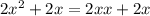 2x^2+2x=2xx+2x