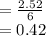 = \frac{2.52}{6} \\= 0.42\\