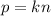 p = kn\\