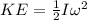 KE = \frac{1}{2} I\omega^2