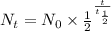N_t=N_0\times \frac{1}{2}^{\frac{t}{t_{\frac{1}{2}}}}