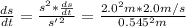 \frac{ds}{dt}= \frac{s^2* \frac{ds}{dt}}{s' ^2} =\frac{2.0 ^2m * 2.0 m/s}{0.545^2m}