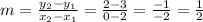 m = \frac {y_ {2} -y_ {1}} {x_ {2} -x_ {1}} = \frac {2-3} {0-2} = \frac {-1} {- 2} = \frac {1} {2}