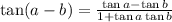 \tan (a-b)=\frac{\tan a-\tan b}{1+\tan a \tan b}