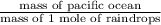 \frac{\text{mass of pacific ocean}}{\text{mass of 1 mole of raindrops}}