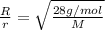 \frac{R}{r}=\sqrt{\frac{28 g/mol}{M}}