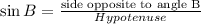 \sin B = \frac{\textrm{side opposite to angle B}}{Hypotenuse}\\