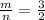 \frac{m}{n}  =  \frac{3}{2}