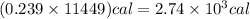 (0.239\times 11449)cal=2.74\times 10^{3}cal