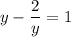 y - \dfrac{2}{y} = 1