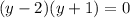 (y - 2)(y + 1) = 0