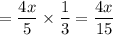 =\dfrac{4x}{5}\times\dfrac{1}{3}=\dfrac{4x}{15}