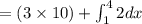 =(3 \times 10) + \int^4_1{2}dx