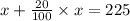 x+\frac{20}{100} \times x=225