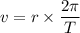 v=r\times \dfrac{2\pi}{T}