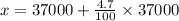 x=37000+\frac{4.7}{100}\times37000