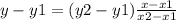 y-y1 = (y2-y1) \frac{x-x1}{x2-x1}