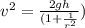 v^2 = \frac{2gh}{(1 + \frac{1}{r^2}})