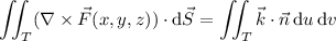 \displaystyle\iint_T(\nabla\times\vec F(x,y,z))\cdot\mathrm d\vec S=\iint_T\vec k\cdot\vec n\,\mathrm du\,\mathrm dv