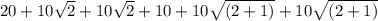 20+10\sqrt{2} +10\sqrt{2}+10+10\sqrt{(2+1)}+10\sqrt{(2+1)}