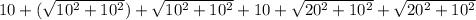 10+(\sqrt{10^{2}+10^{2}})+\sqrt{10^{2}+10^{2}}+10+\sqrt{20^{2}+10^{2}}+\sqrt{20^{2} +10^{2} }
