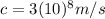 c=3(10)^{8} m/s