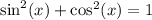 \sin^2(x)+\cos^2(x) = 1