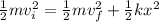 \frac{1}{2}mv_i^2 = \frac{1}{2}mv_f^2+\frac{1}{2}kx^2