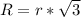 R=r* \sqrt{3}