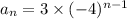 a_n=3\times (-4)^{n-1}