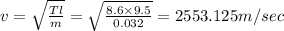 v=\sqrt{\frac{Tl}{m}}=\sqrt{\frac{8.6\times 9.5}{0.032}}=2553.125m/sec