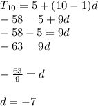 T_{10}=5+(10-1)d\\-58 = 5+9d\\-58-5=9d\\-63=9d\\\\-\frac{63}{9}=d\\\\d=-7