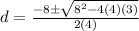 d=\frac{-8\pm\sqrt{8^2-4(4)(3)}}{2(4)}