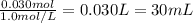 \frac{0.030mol}{1.0mol/L} =0.030L=30mL