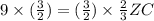 9 \times (\frac{3}{2}) = (\frac{3}{2}) \times \frac{2}{3} ZC