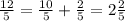 \frac{12}{5}=\frac{10}{5}+\frac{2}{5}=2\frac{2}{5}