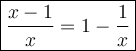 \large\boxed{\dfrac{x-1}{x}=1-\dfrac{1}{x}}