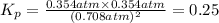 K_{p} = \frac{0.354 atm\times 0.354 atm}{(0.708 atm)^{2}} = 0.25